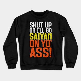 Go Saiyan Up Yo' Ass! Crewneck Sweatshirt